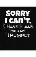 Sorry I Can't I Have Plans With My Trumpet: College Ruled Composition Notebook