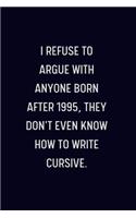 I Refuse To Argue With Anyone Born After 1995: Blank Lined Notebook Journal