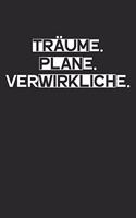 Träume. Plane. Verwirkliche.