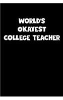 World's Okayest College Teacher Notebook - College Teacher Diary - College Teacher Journal - Funny Gift for College Teacher