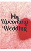 My Upcoming Wedding: WEDDING JOURNAL FOR BRIDE TO BE - Great as Engagment Gift - Compile all Memories From Engagement to The Wedding - Cute for Wedding Anniversary, Nice