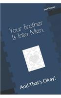 Your Brother Is Into Men, And That's Okay!: (7 And That's Okay!)