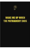 Wake me up when the patriarchy ends