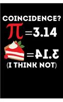 Pi = 3.14 Pie = 41.3 Coincidence? (I Think Not): A Journal, Notepad, or Diary to write down your thoughts. - 120 Page - 6x9 - College Ruled Journal - Writing Book, Personal Writing Space, Doodle, N