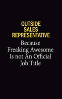 Outside Sales Representative Because Freaking Awesome Is Not An Official Job Title: 6x9 Unlined 120 pages writing notebooks for Women and girls