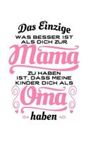 Das Einzige, Was Besser Ist, ALS Dich Zur Mama Zu Haben, Ist, Dass Meine Kinder Dich ALS Oma Haben