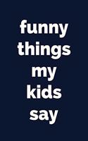 Funny Things My Kids Say