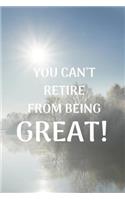 You Can't Retire from Being Great!