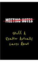 Meeting Notes Stuff a Realtor Actually Cares about: Funny Office Work Sayings and Quotes - Blank Lined Journal Notebook to Write in for Those That Enjoy Humor and Hate Meeting(1 Meeting Notes - Stuff a Realtor Actually Cares about)