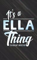 It's a Ella Thing You Wouldn't Understand: First Name Funny Sayings Personalized Customized Names Women Girl Mother's Day Gift Notebook Journal