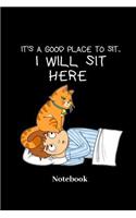 Its A Good Place To Sit I Will Sit Here Notebook