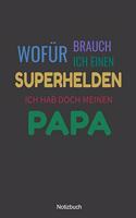 Wofür brauch ich einen Superhelden ich hab doch meinen Papa Notizbuch: liniertes Notizbuch mit Spruch - Perfektes Geschenk zum Vatertag - Papa unser Superheld - Geschenk Tochter Sohn Weihnachten Geburtstag