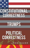 Constitutional Correctness Trumps Political Correctness