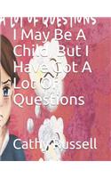 I May Be A Child, But I Have Got A Lot Of Questions