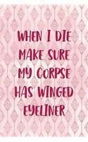 When I Die Make Sure My Corpse Has Winged Eyeliner: Blank Lined Notebook Journal Diary Composition Notepad 120 Pages 6x9 Paperback ( Eyeliner ) 1