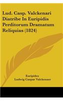 Lud. Casp. Valckenari Diatribe In Euripidis Perditorum Dramatum Reliquias (1824)