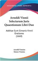 Arnoldi Vinnii Selectarum Juris Quaestionum Libri Duo