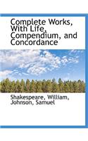 Complete Works, with Life, Compendium, and Concordance