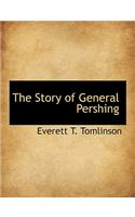 The Story of General Pershing