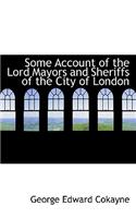 Some Account of the Lord Mayors and Sheriffs of the City of London