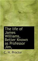 The Life of James Williams, Better Known as Professor Jim,