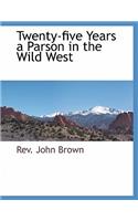 Twenty-Five Years a Parson in the Wild West
