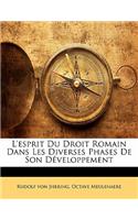 L'Esprit Du Droit Romain Dans Les Diverses Phases de Son Developpement