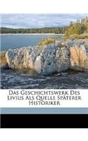 Das Geschichtswerk Des Livius ALS Quelle Spaterer Historiker