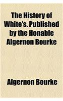 The History of White's. Published by the Honable Algernon Bourke