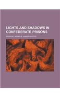 Lights and Shadows in Confederate Prisons: (English)
