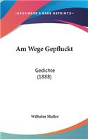 Am Wege Gepfluckt: Gedichte (1888)