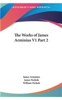 The Works of James Arminius V1 Part 2
