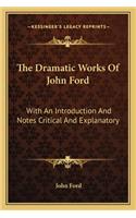 The Dramatic Works Of John Ford: With An Introduction And Notes Critical And Explanatory(English)