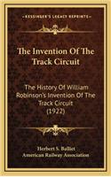 The Invention Of The Track Circuit: The History Of William Robinson's Invention Of The Track Circuit (1922)