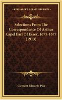 Selections from the Correspondence of Arthur Capel Earl of Essex, 1675-1677 (1913)