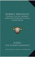 Aubrey Messages: Evidence of Life, Memory, Affection After the Change Called Death