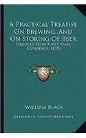 Practical Treatise On Brewing, And On Storing Of Beer: Deduced From Forty Years' Experience (1835)(English)
