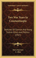 Two War Years in Constantinople