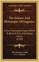 The Science and Philosophy of Eugenics