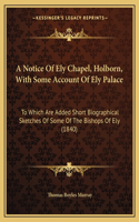 Notice Of Ely Chapel, Holborn, With Some Account Of Ely Palace