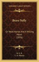 Brave Nelly: Or Weak Hands And A Willing Heart (1876)