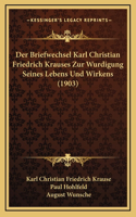 Der Briefwechsel Karl Christian Friedrich Krauses Zur Wurdigung Seines Lebens Und Wirkens (1903)