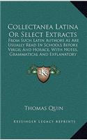 Collectanea Latina Or Select Extracts: From Such Latin Authors As Are Usually Read In Schools Before Virgil And Horace, With Notes, Grammatical And Explanatory (1822)