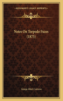 Notes On Torpedo Fuzes (1875)