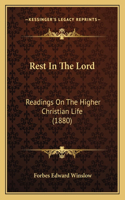 Rest In The Lord: Readings On The Higher Christian Life (1880)