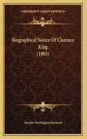Biographical Notice Of Clarence King (1903)