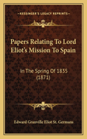 Papers Relating To Lord Eliot's Mission To Spain