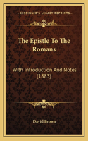The Epistle To The Romans: With Introduction And Notes (1883)