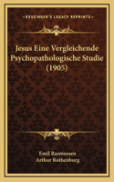 Jesus Eine Vergleichende Psychopathologische Studie (1905)