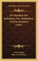 Matriken Der Katholiken, Der Akatholiken, Und Der Israeliten (1836)